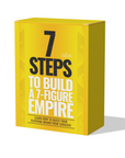 7 STEPS TO BUILD A 7 FIGURE EMPIRE